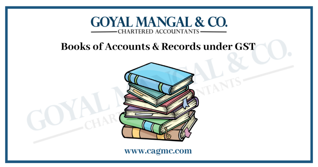 Accounts & Records under GST Goyal Mangal & Company