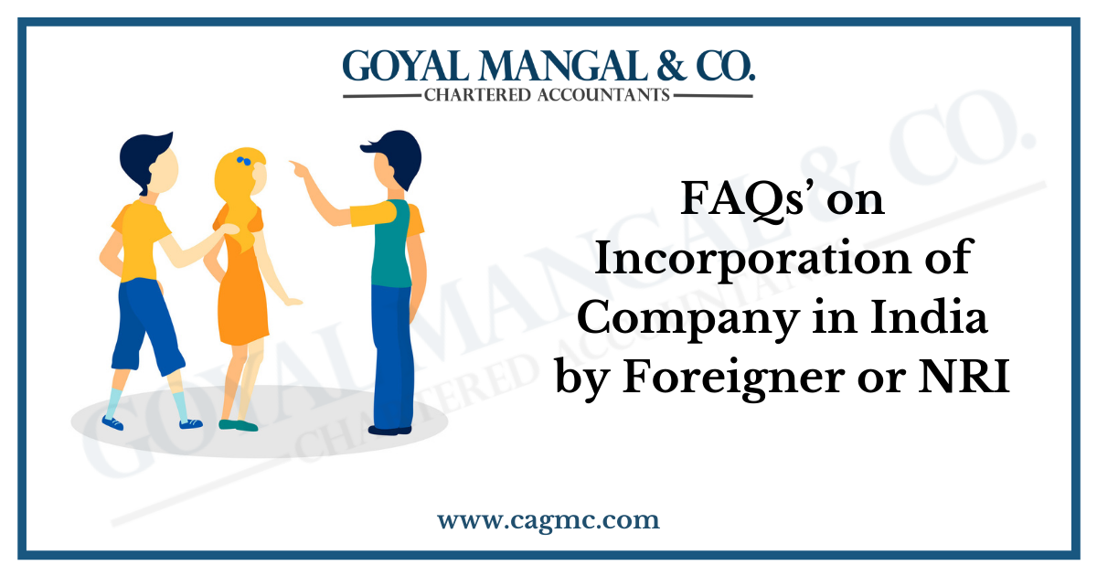 FAQs’ on Incorporation of Company in India by Foreigner or NRI