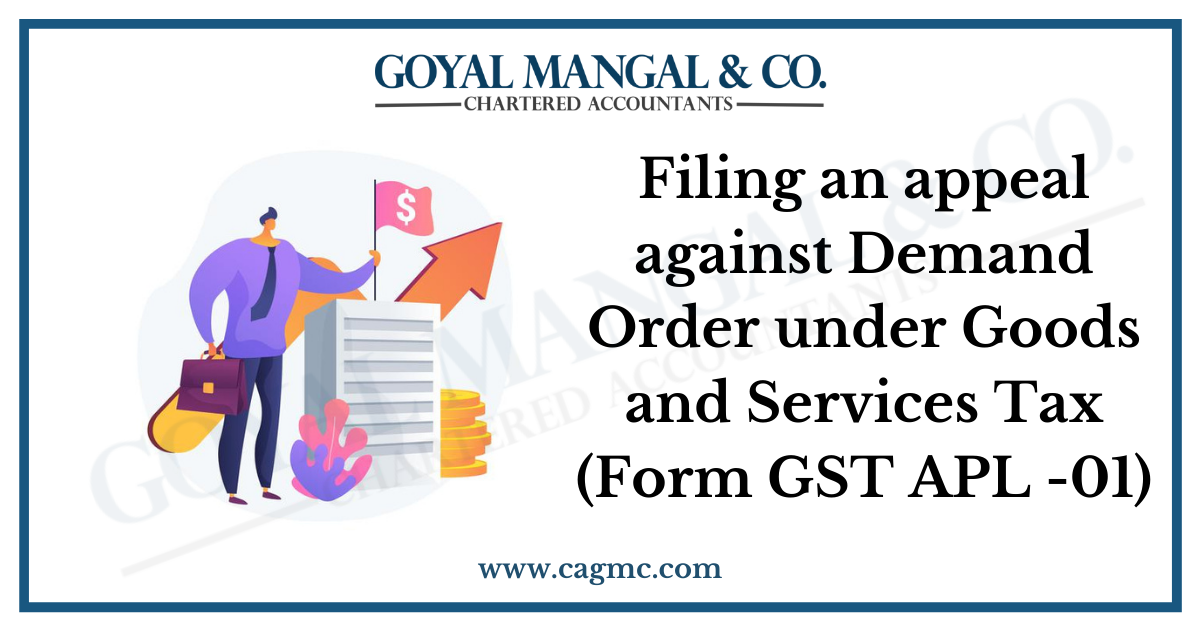 Filing an appeal against Demand Order under Goods and Services Tax (Form GST APL -01)