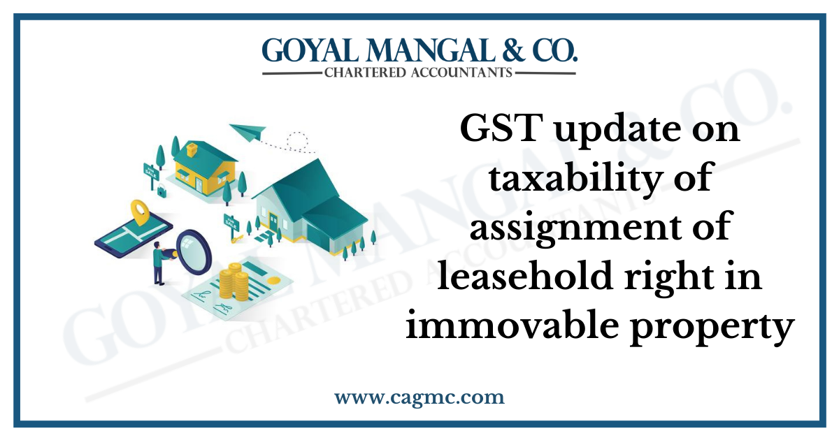 GST update on taxability of assignment of leasehold right in immovable property