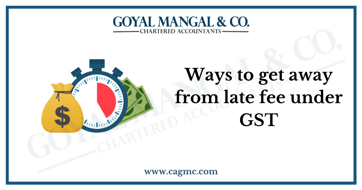 Ways to get away from late fee under GST