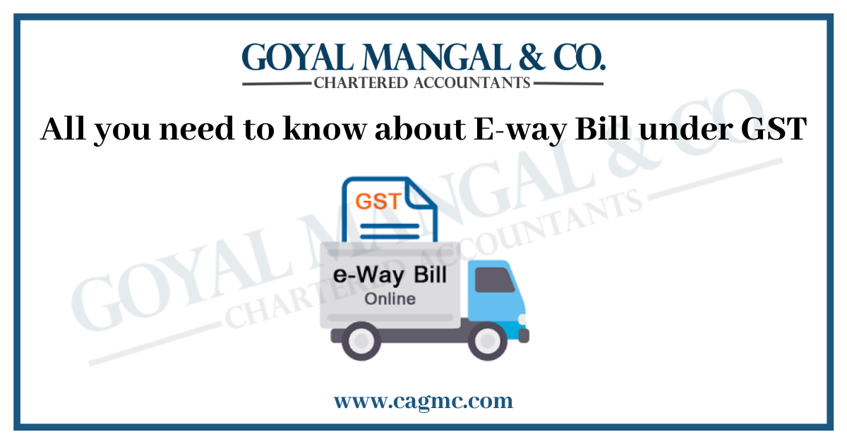 All you need to know about E-way Bill under GST