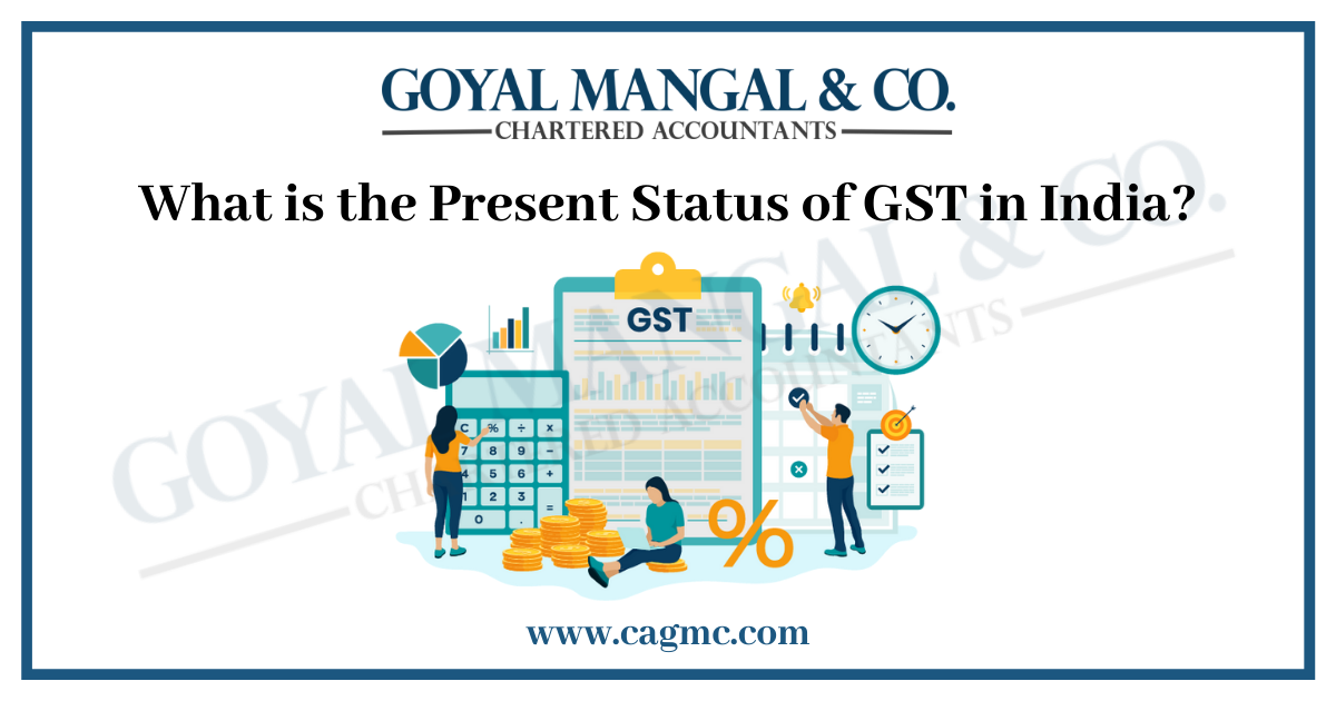 What is the Present Status of GST in India?