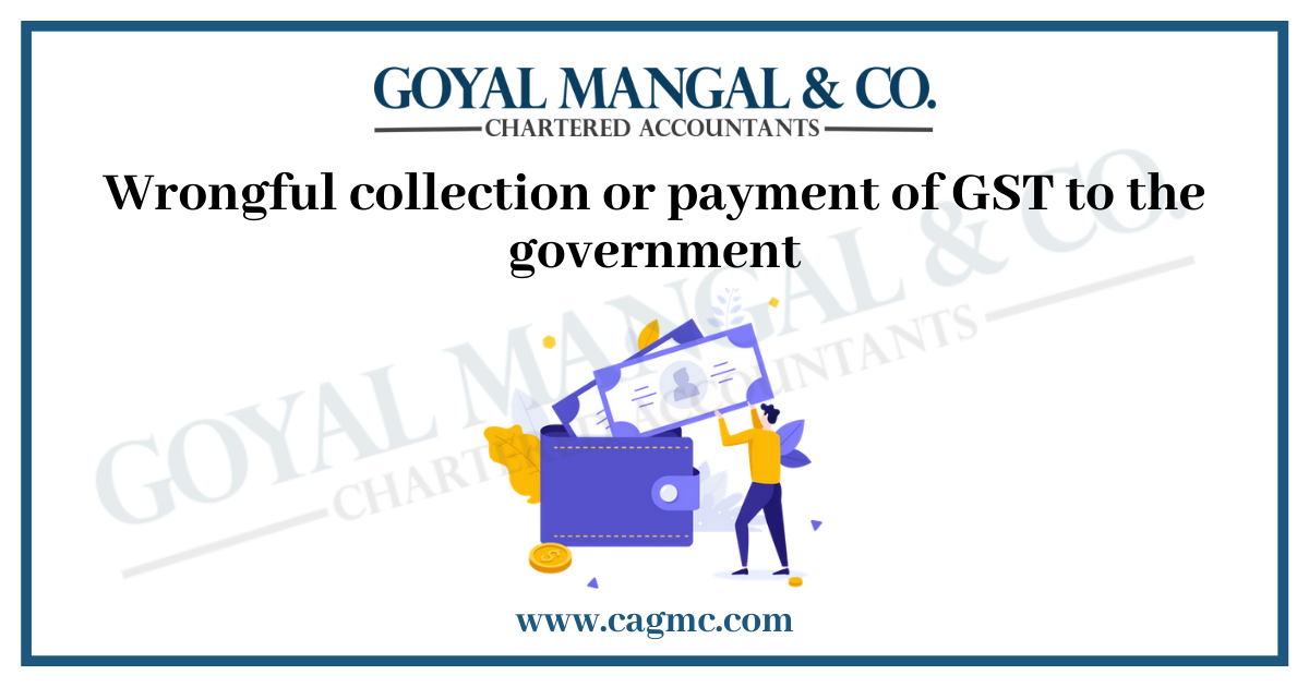 Wrongful collection or payment of GST to the government