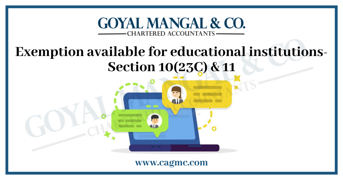 Exemption available for educational institutions- Section 10(23C) & 11