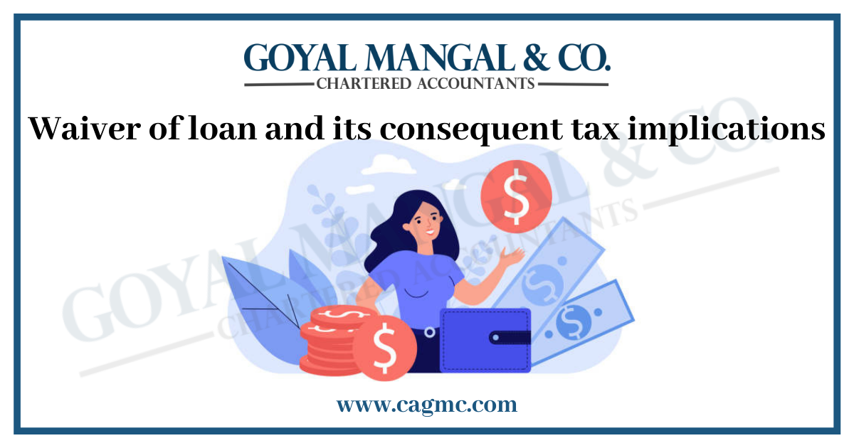 Waiver of loan and its consequent tax implications