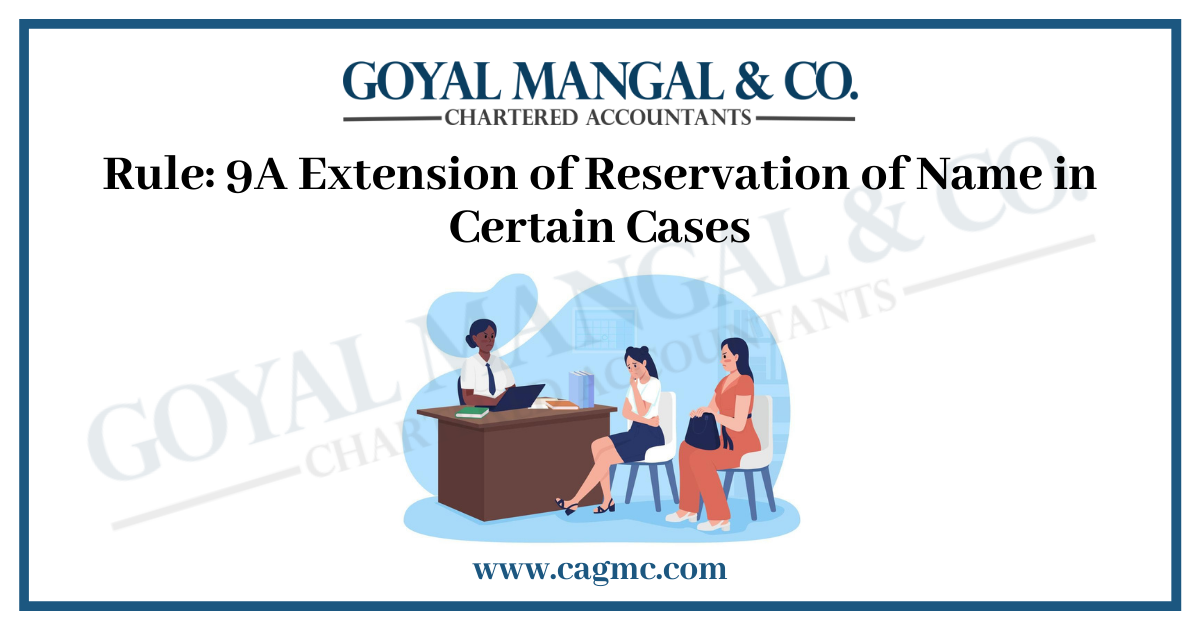 Rule 9A Extension of Reservation of Name in Certain Cases