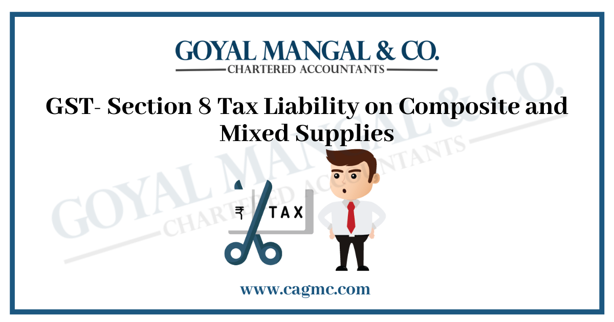 Section 8 Tax Liability on Composite and Mixed Supplies
