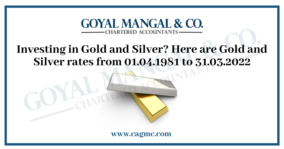 Investing in Gold and Silver? Here are Gold and Silver rates from 01.04.1981 to 31.03.2022