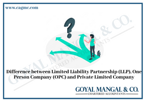 Difference between Limited Liability Partnership (LLP), One Person Company (OPC) and Private Limited Company