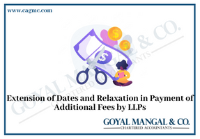 Extension of Dates and Relaxation in Payment of Additional Fees by LLPs