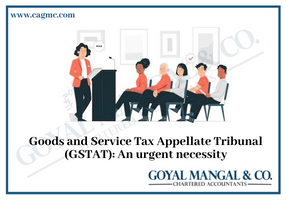 Goods and Service Tax Appellate Tribunal (GSTAT) An urgent necessity