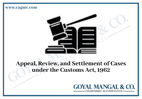 Appeal Review & Settlement of Cases under Customs Act